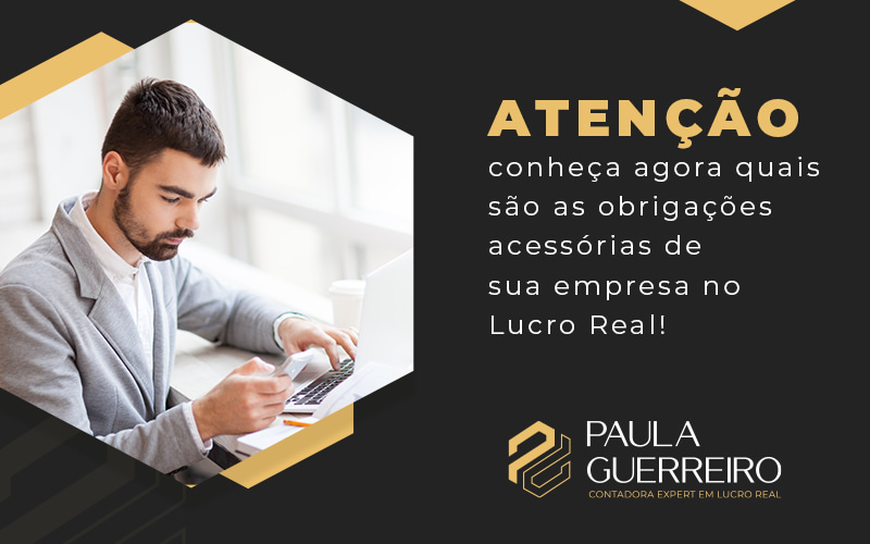 Conheça agora as obrigações acessórias de sua empresa no Lucro Real